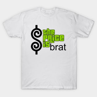 The Price Is Brat T-Shirt